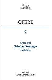Opere. Vol. 9: Quaderni scienza strategia politica
