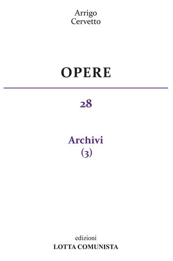 Opere. Vol. 28: Archivi. - Arrigo Cervetto - Libro Lotta Comunista 2020 | Libraccio.it