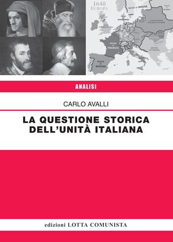 La questione storica dell'Unità italiana - Carlo Avalli - Libro Lotta Comunista 2018, Analisi | Libraccio.it
