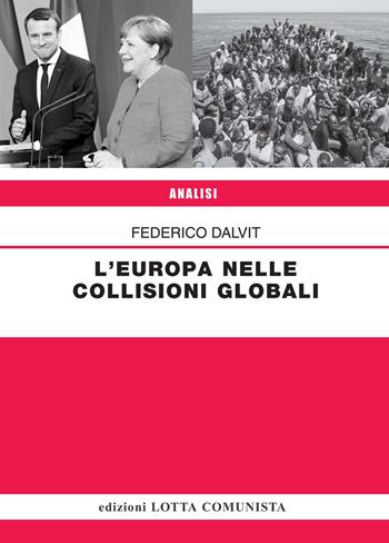 L' Europa nelle collisioni globali - Federico Dalvit - Libro Lotta Comunista 2018, Analisi | Libraccio.it