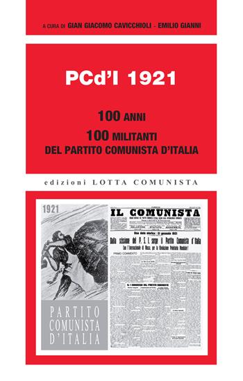 PCd'I 1921. 100 anni. 100 militanti del Partito comunista d'Italia  - Libro Lotta Comunista 2020, Ricerche | Libraccio.it