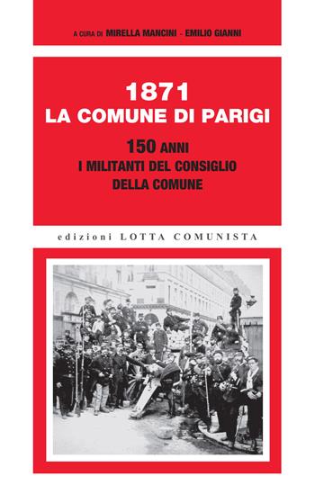 1871. La Comune di Parigi. 150 anni. I militanti del Consiglio della Comune  - Libro Lotta Comunista 2021, Ricerche | Libraccio.it