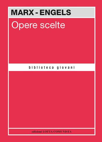 Opere scelte. Marx-Engels - Karl Marx, Friedrich Engels - Libro Lotta Comunista 2023, Biblioteca giovani | Libraccio.it