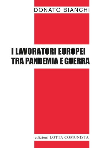 I lavoratori europei tra pandemia e guerra - Donato Bianchi - Libro Lotta Comunista 2024, Testi | Libraccio.it