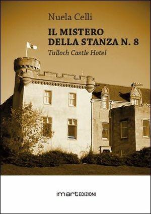 Il mistero della stanza n.8. Tulloch Castle hotel - Nuela Celli - Libro Imart 2010, Misteri | Libraccio.it