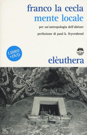 Mente locale. Per un'antropologia dell'abitare. Con DVD - Franco La Cecla - Libro Elèuthera 2011 | Libraccio.it