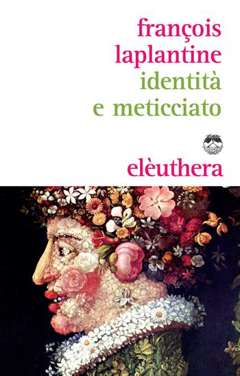 Identità e meticciato - François Laplantine - Libro Elèuthera 2017 | Libraccio.it