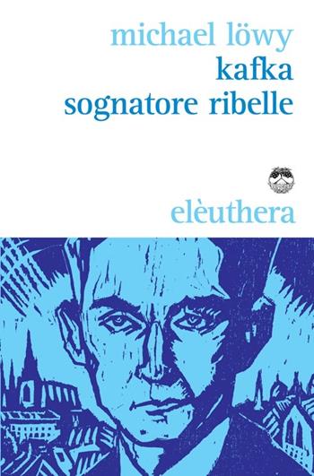 Kafka sognatore ribelle - Michael Löwy - Libro Elèuthera 2014 | Libraccio.it