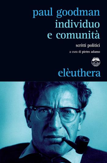 Individuo e comunità - Paul Goodman - Libro Elèuthera 2014 | Libraccio.it