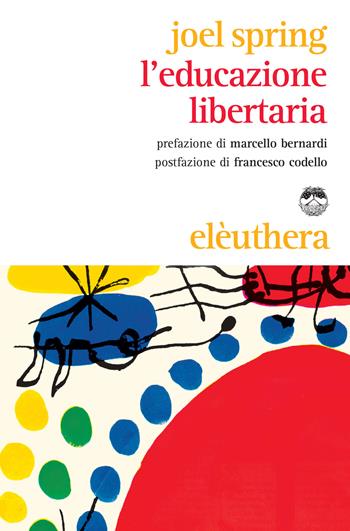 L' educazione libertaria - Joel Spring - Libro Elèuthera 2015 | Libraccio.it