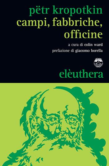 Campi, fabbriche, officine - Pëtr A. Kropotkin - Libro Elèuthera 2015 | Libraccio.it