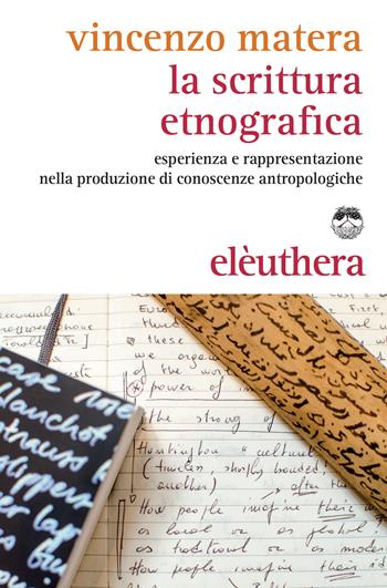 La scrittura etnografica. Esperienza e rappresentazione nella produzione di conoscenze antropologiche - Vincenzo Matera - Libro Elèuthera 2015 | Libraccio.it
