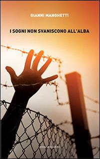 I sogni non svaniscono all'alba - Gianni Manghetti - Libro Primamedia 2016 | Libraccio.it