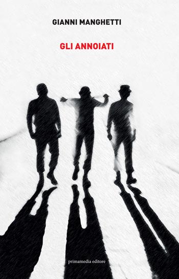 Gli annoiati - Gianni Manghetti - Libro Primamedia 2018, Scritti&Resoconti | Libraccio.it
