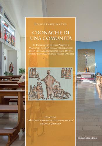 Cronache di una comunità. La parrocchia di Sant'Ansano a Marciano nel 50° della consacrazione della chiesa parrocchiale e nel 25° del servizio pastorale di don Renzo Dainelli - Renzo Cini, Carmelina Cini Nucera, Luigi Oliveto - Libro Primamedia 2019, Atlantide | Libraccio.it