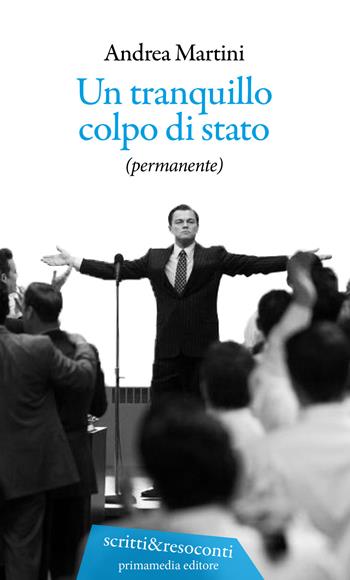 Un tranquillo colpo di stato (permanente) - Andrea Martini - Libro Primamedia 2021, Scritti&Resoconti | Libraccio.it