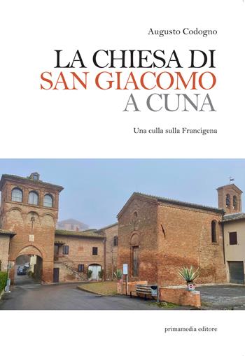 La chiesa di San Giacomo a Cuna. Una culla sulla Francigena - Augusto Codogno - Libro Primamedia 2022, Historica | Libraccio.it