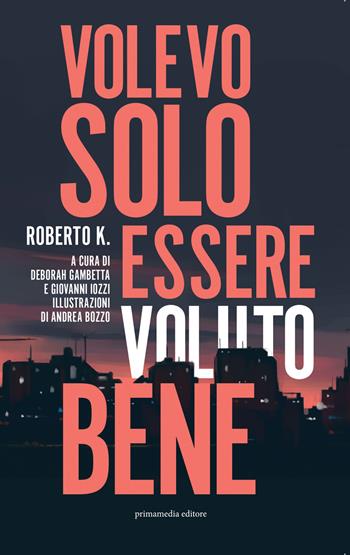 Volevo solo essere voluto bene - Roberto K. - Libro Primamedia 2022, Pop | Libraccio.it