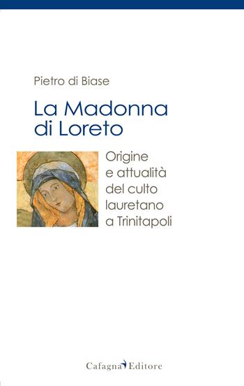 La madonna di Loreto. Origine e attualità del culto lauretano a Trinitapoli - Pietro Di Biase - Libro Cafagna 2011, Santi | Libraccio.it