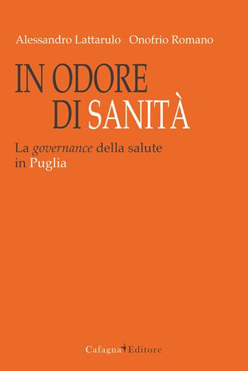In odore di sanità. La governance della salute in Puglia - Alessandro Lattarulo, Onofrio Romano - Libro Cafagna 2012, Università | Libraccio.it