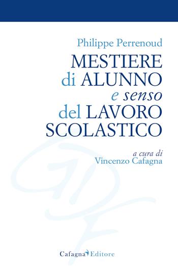 Mestiere di alunno e senso del lavoro scolastico - Philippe Perrenoud - Libro Cafagna 2015, Giovani e desiderio di formazione | Libraccio.it