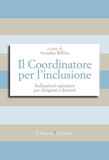 Il Coordinatore per l'inclusione. Indicazioni operative per dirigenti e docenti  - Libro Cafagna 2017, Esperienze di scuola | Libraccio.it
