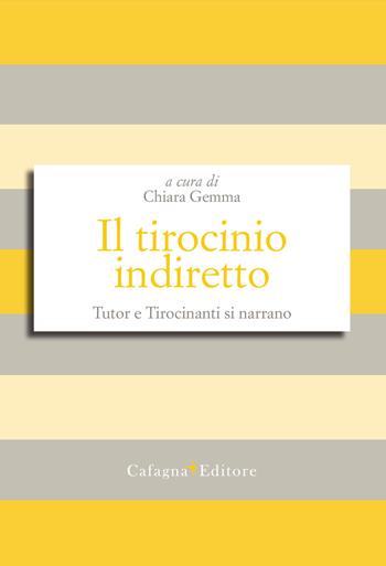 Il tirocinio indiretto. Tutor e tirocinanti si narrano  - Libro Cafagna 2018, Esperienze di scuola | Libraccio.it