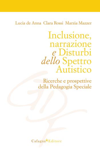 Inclusione, narrazione e disturbi dello spettro autistico. Ricerche e prospettive della pedagogia speciale - Lucia De Anna, Clara Rossi, Marzia Mazzer - Libro Cafagna 2018, Giovani e desiderio di formazione | Libraccio.it