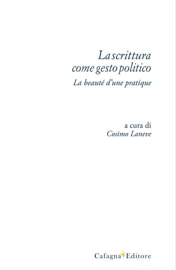 La scrittura come gesto politico. La beauté d'une pratique  - Libro Cafagna 2018 | Libraccio.it