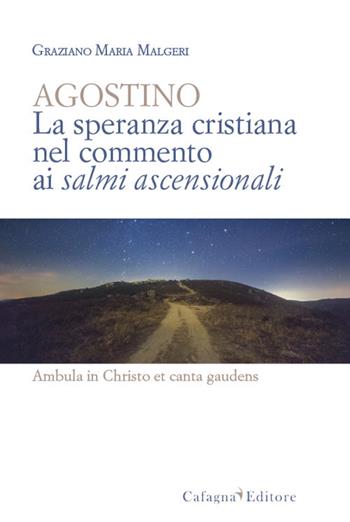 Agostino. La speranza cristiana nel commento ai salmi ascensionali - Graziano Maria Malgeri - Libro Cafagna 2019 | Libraccio.it
