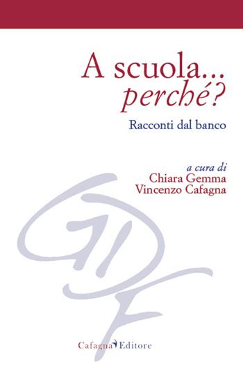 A scuola... perché? Racconti dal banco  - Libro Cafagna 2019, Giovani e desiderio di formazione | Libraccio.it