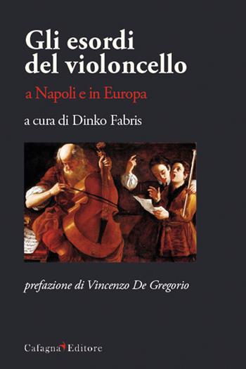 Gli esordi del violoncello a Napoli e in Europa  - Libro Cafagna 2020, Le vie dei suoni | Libraccio.it