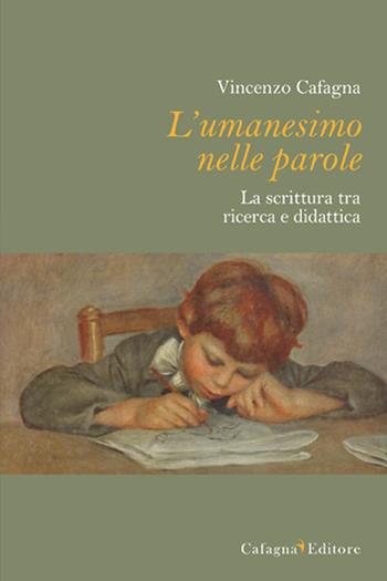 L' umanesimo nelle parole. La scrittura tra ricerca e didattica - Vincenzo Cafagna - Libro Cafagna 2020 | Libraccio.it