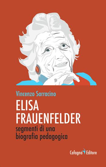 Elisa Frauenfelder. Segmenti di una biografia pedagogica - Vincenzo Sarracino - Libro Cafagna 2023 | Libraccio.it