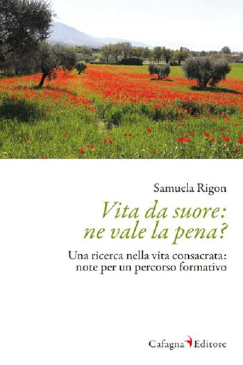 Vita da suore: ne vale la pena? Una ricerca nella vita consacrata: note per un percorso formativo - Samuela Rigon - Libro Cafagna 2024 | Libraccio.it