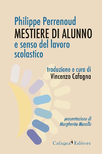 Mestiere di alunno e senso del lavoro scolastico - Philippe Perrenoud - Libro Cafagna 2025 | Libraccio.it