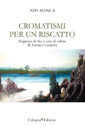 Cromatismi per un riscatto. Sequenze di vita e note di colore di Antonio Caracuta