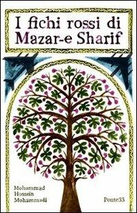 I fichi rossi di Mazar-e Sharif - Mohammad-Hossein Mohammadi - Libro Ponte33 2012 | Libraccio.it