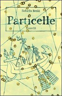 Particelle - Soheila Beski - Libro Ponte33 2013 | Libraccio.it