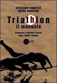 Triathlon. Il manuale - Cristiano Caporali, Guido Esposito - Libro Miraggi Edizioni 2012, Training | Libraccio.it