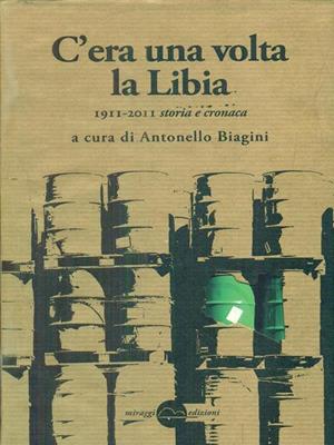 C'era una volta la Libia. 1911-2011 storia e cronaca  - Libro Miraggi Edizioni 2012, Contrappunti | Libraccio.it