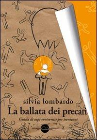 La ballata dei precari. Guida di sopravvivenza per trentenni - Silvia Lombardo - Libro Miraggi Edizioni 2012, Golem | Libraccio.it