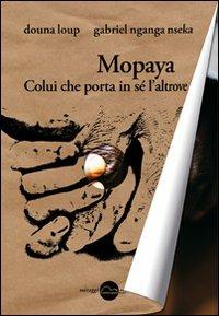 Mopaya - Douna Loup, Gabriel Nganga Nseka - Libro Miraggi Edizioni 2012, Finisterrae | Libraccio.it