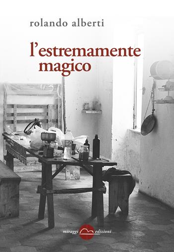 L'estremamente magico - Rolando Alberti - Libro Miraggi Edizioni 2013, Golem | Libraccio.it