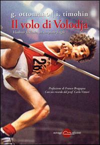 Il volo di Volodja. Vladimir Jascenko, l'uomo e il campione - Giuseppe Ottomano, Igor Timohin - Libro Miraggi Edizioni 2014, Golem | Libraccio.it