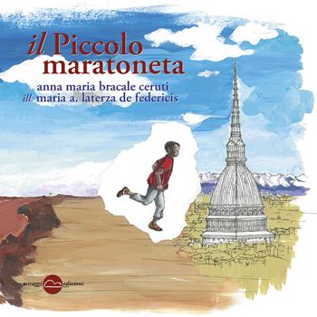 Il piccolo maratoneta - Anna M. Bracale Ceruti - Libro Miraggi Edizioni 2015, Bataclan | Libraccio.it