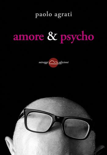 Amore & psycho - Paolo Agrati - Libro Miraggi Edizioni 2014, Golem | Libraccio.it