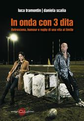 In onda con 3 dita. Retroscena, humour e rugby di una vita al limite