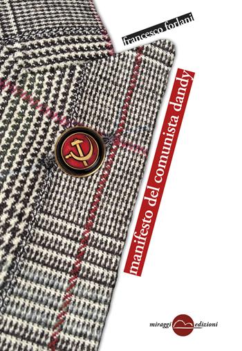 Manifesto del comunista dandy - Francesco Forlani - Libro Miraggi Edizioni 2015, Contrappunti | Libraccio.it