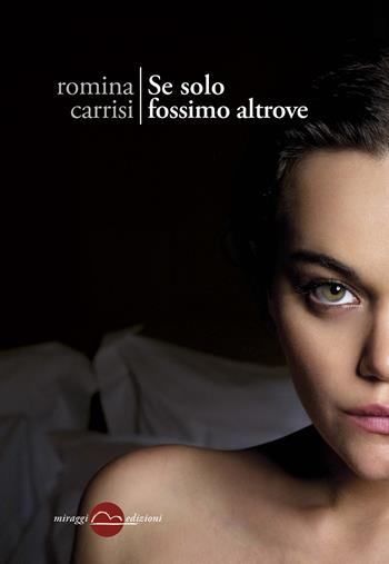 Se solo fossimo altrove - Romina Carrisi - Libro Miraggi Edizioni 2016, Golem | Libraccio.it